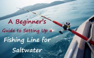 how to set up a fishing line for saltwater