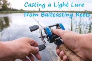 how to cast a baitcaster with a light lure