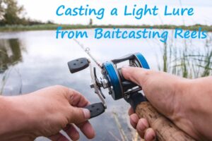  how to cast a baitcaster with a light lure