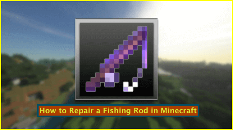 How to Repair a Fishing Rod in Minecraft